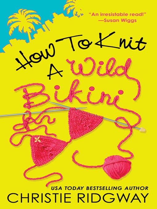 Title details for How to Knit a Wild Bikini by Christie Ridgway - Wait list